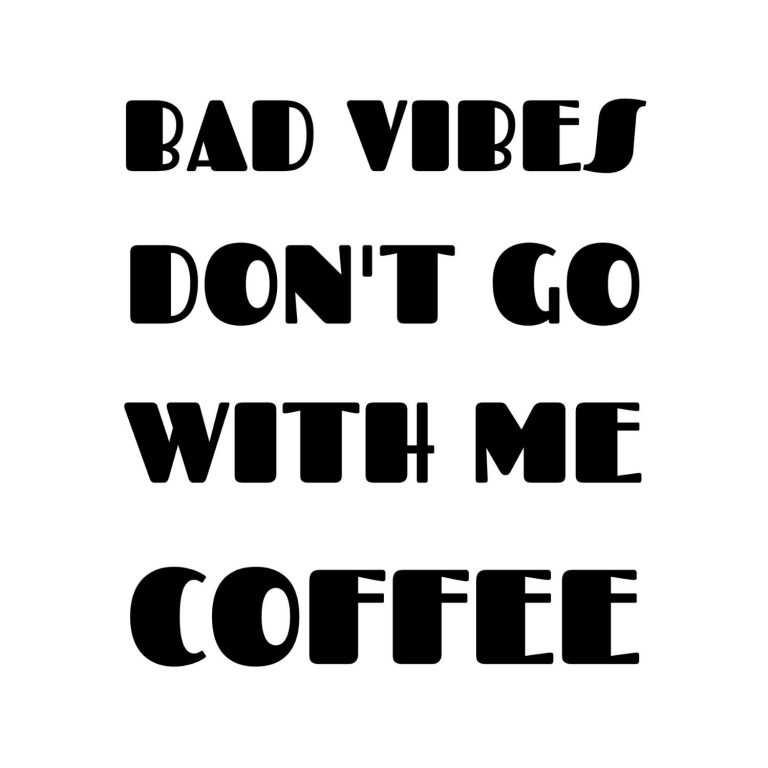 Bad Vibes Don't Go With Me Coffee SVG, PNG, JPG, PDF Files