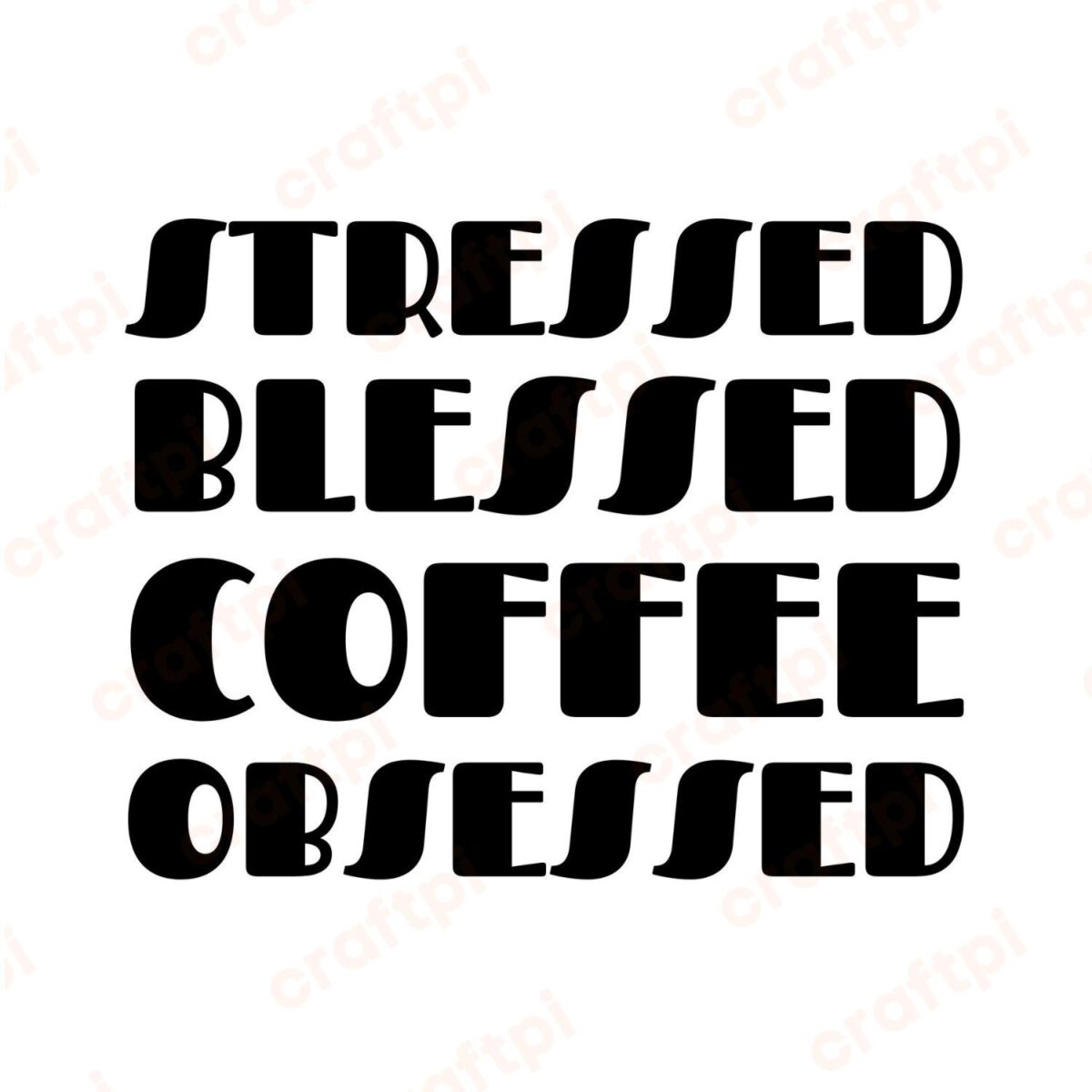 Stressed Blessed Coffee Obsessed SVG, PNG, JPG, PDF Files