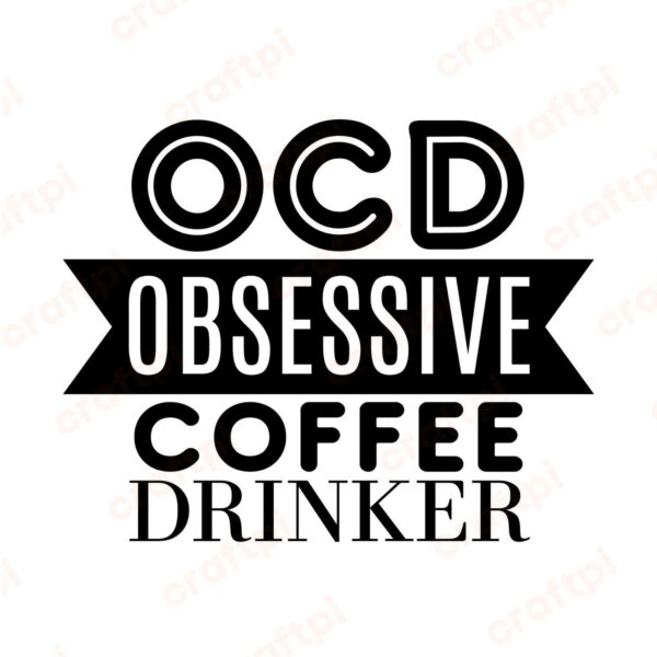 OCD Obsessive Coffee Drinker SVG, PNG, JPG, PDF Files