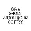 Life Is Short Enjoy Your Coffee SVG, PNG, JPG, PDF Files