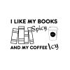 I Like My Books Spicy And My Coffee Icy SVG, PNG, JPG, PDF Files