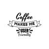 Coffee Makes Me User Friendly SVG, PNG, JPG, PDF Files