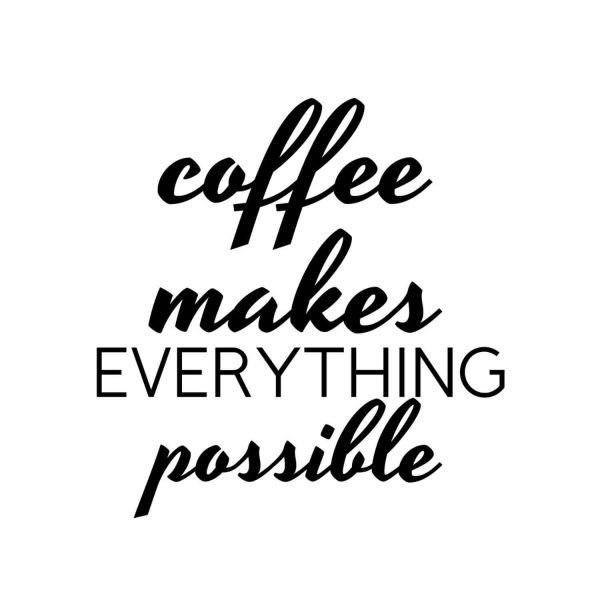Coffee Makes Everything Possible SVG, PNG, JPG, PDF Files