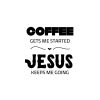 Coffee Gets Me Started Jesus Keeps Me Going SVG, PNG, JPG, PDF Files