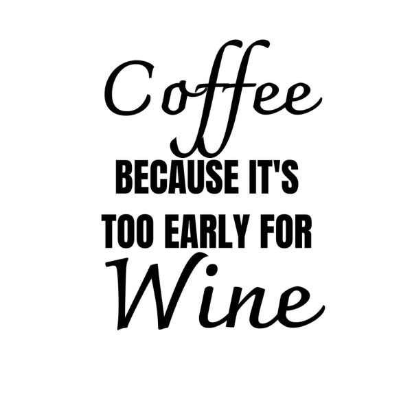 Coffee Because It's Too Early For Wine SVG, PNG, JPG, PDF Files