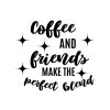 Coffee And Friends Make The Perfect Blend SVG, PNG, JPG, PDF Files