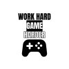 Work Hard Game Harder SVG, PNG, JPG, PDF Files