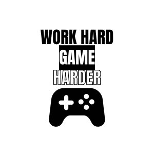 Work Hard Game Harder SVG, PNG, JPG, PDF Files