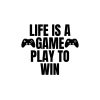 Life Is A Game Play To Win SVG, PNG, JPG, PDF Files