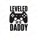 Leveled Up To Daddy SVG, PNG, JPG, PDF Files