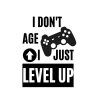 I Don't Age I Just Level Up SVG, PNG, JPG, PDF Files