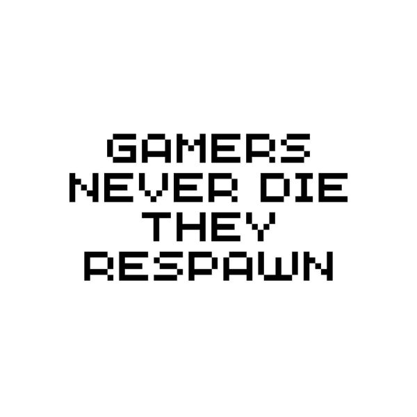 Gamer Never Die They Respawn SVG, PNG, JPG, PDF Files