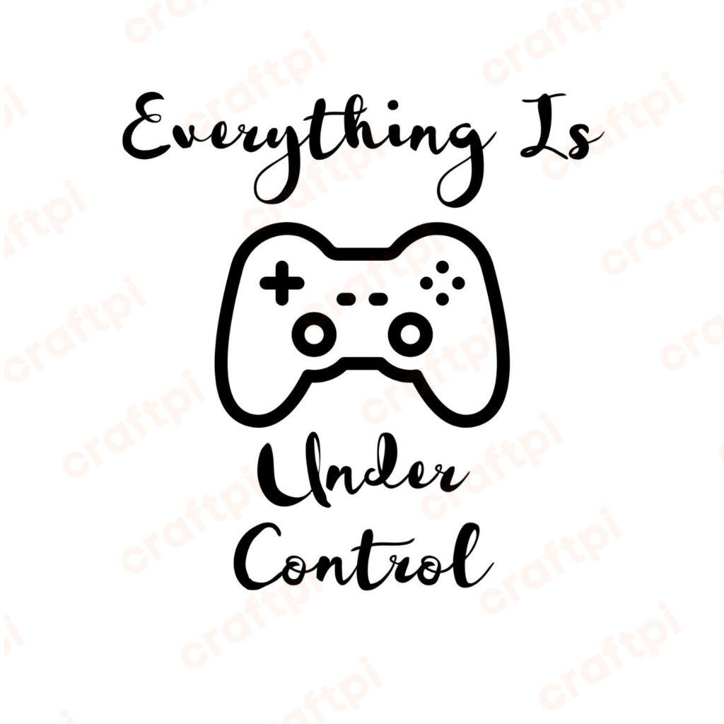 Everything Is Under Control SVG, PNG, JPG, PDF Files