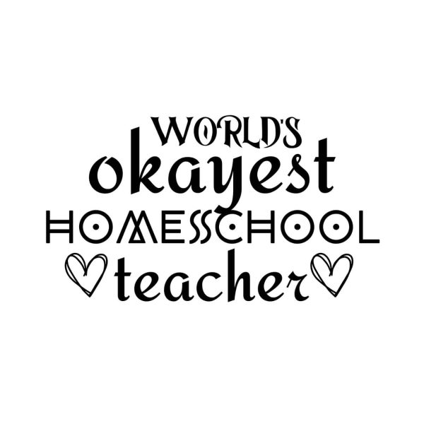 World's Okayest Homeschool Teacher SVG, PNG, JPG, PDF Files