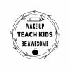 Wake Up Teach Kids Be Awesome Wreath SVG, PNG, JPG, PDF Files