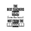 The Best Teachers Teach From The Heart Not From The Book SVG, PNG, JPG, PDF Files