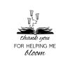 Thank You For Helping Me Bloom SVG, PNG, JPG, PDF Files
