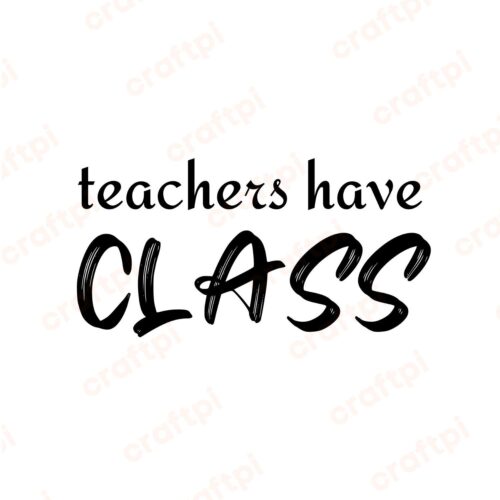 Teachers Have Class SVG, PNG, JPG, PDF Files | Craftpi
