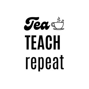 Tea Teach Repeat SVG, PNG, JPG, PDF Files