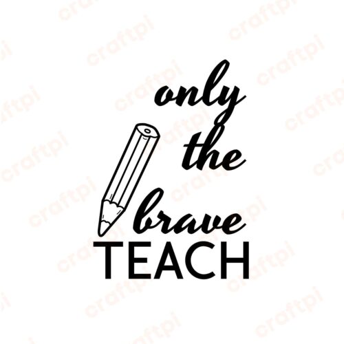 Only The Brave Teach SVG, PNG, JPG, PDF Files