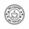 No Coffee No Teachy Logo SVG, PNG, JPG, PDF Files