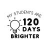 My Students Are 120 Days Brighter SVG, PNG, JPG, PDF Files