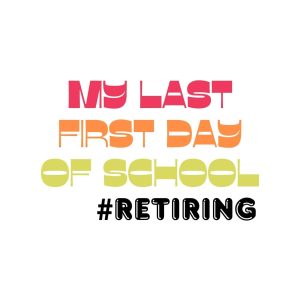 My Last First Day Of School Retiring SVG, PNG, JPG, PDF Files