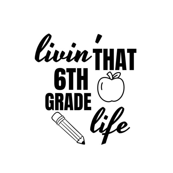 Livin That Sixth Grade Life SVG, PNG, JPG, PDF Files