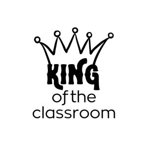 King Of The Classroom SVG, PNG, JPG, PDF Files