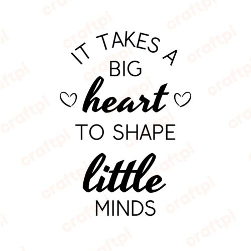 It Takes A Big Heart To Shape Little Minds SVG, PNG, JPG, PDF Files