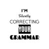 I'm Silently Correcting Your Grammer SVG, PNG, JPG, PDF Files
