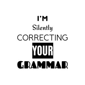 I'm Silently Correcting Your Grammer SVG, PNG, JPG, PDF Files