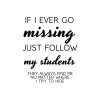 If I Go Missing Follow My Students SVG, PNG, JPG, PDF Files
