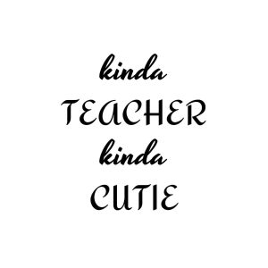 Kinda Teacher Kinda Cutie SVG, PNG, JPG, PDF Files