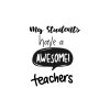 My Students Have A Awesome Teacher SVG, PNG, JPG, PDF Files