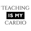 Teaching Is My Cardio SVG, PNG, JPG, PDF Files