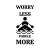 Worry Less Paddle More SVG, PNG, JPG, PDF Files