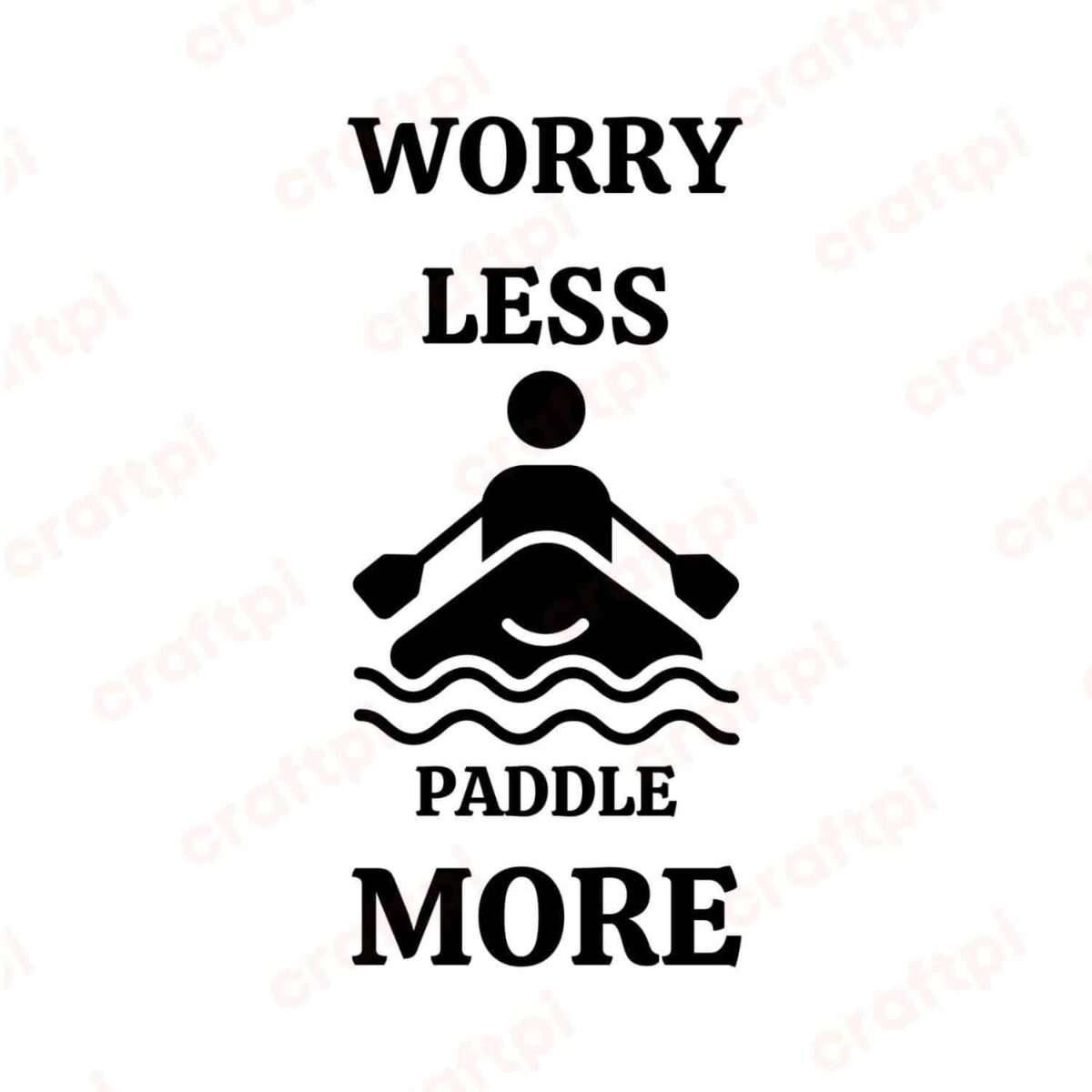 Worry Less Paddle More SVG, PNG, JPG, PDF Files