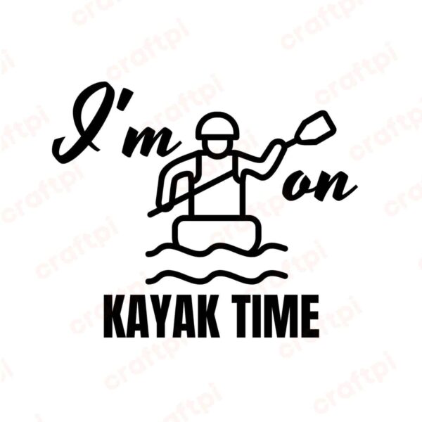 I'm On Kayak Time SVG, PNG, JPG, PDF Files