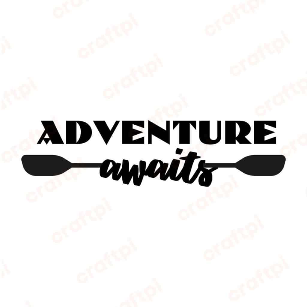 Adventure Awaits Kayak SVG, PNG, JPG, PDF Files