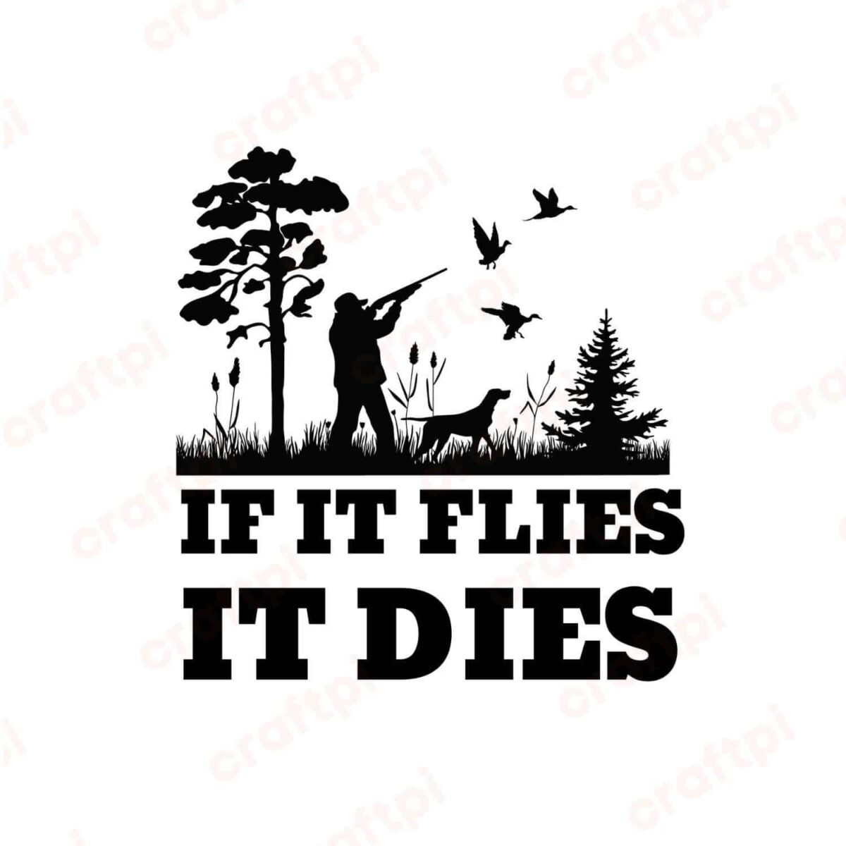 If It Flies It Dies Duck Hunting SVG, PNG, JPG, PDF Files