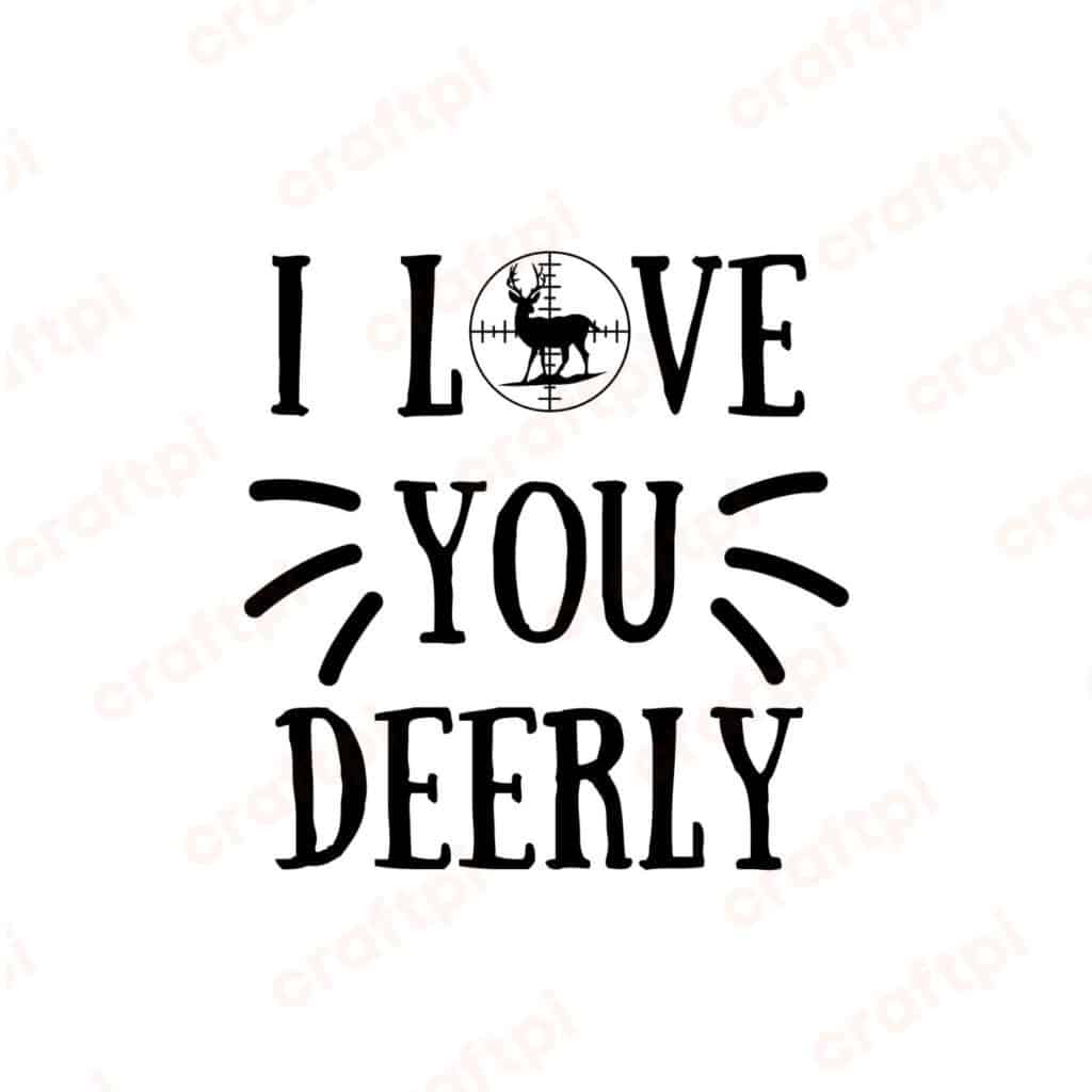 I Love You Deerly Hunting SVG, PNG, JPG, PDF Files
