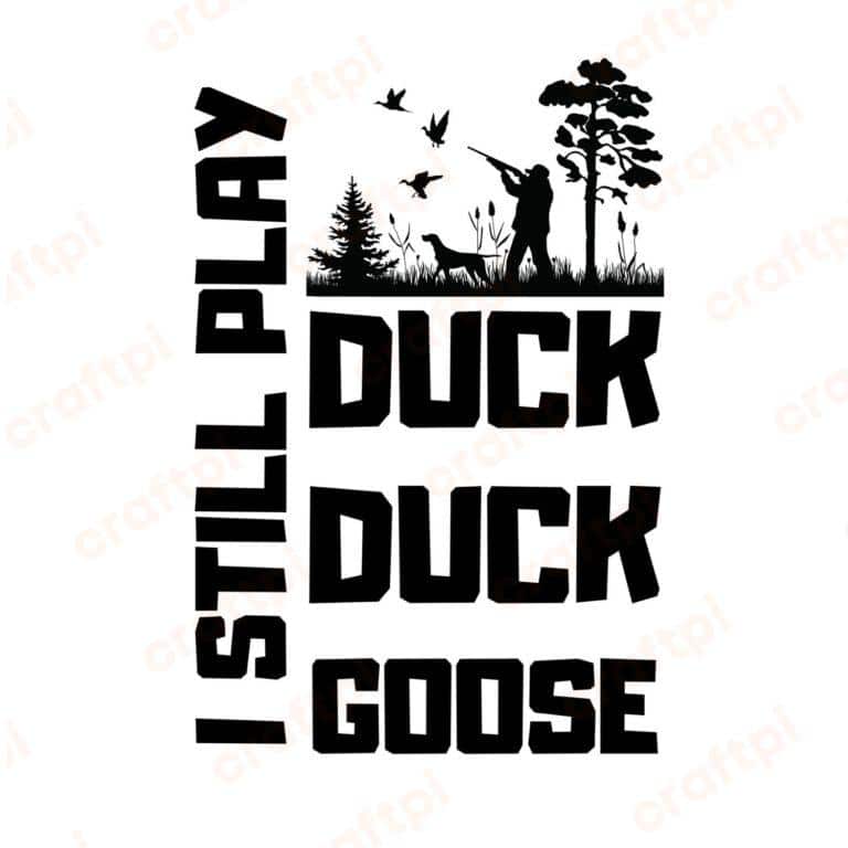 Duck Duck Goose I Still Play SVG, PNG, JPG, PDF Files