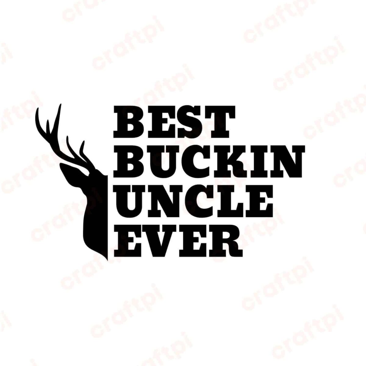 Best Buckin Uncle Ever SVG, PNG, JPG, PDF Files