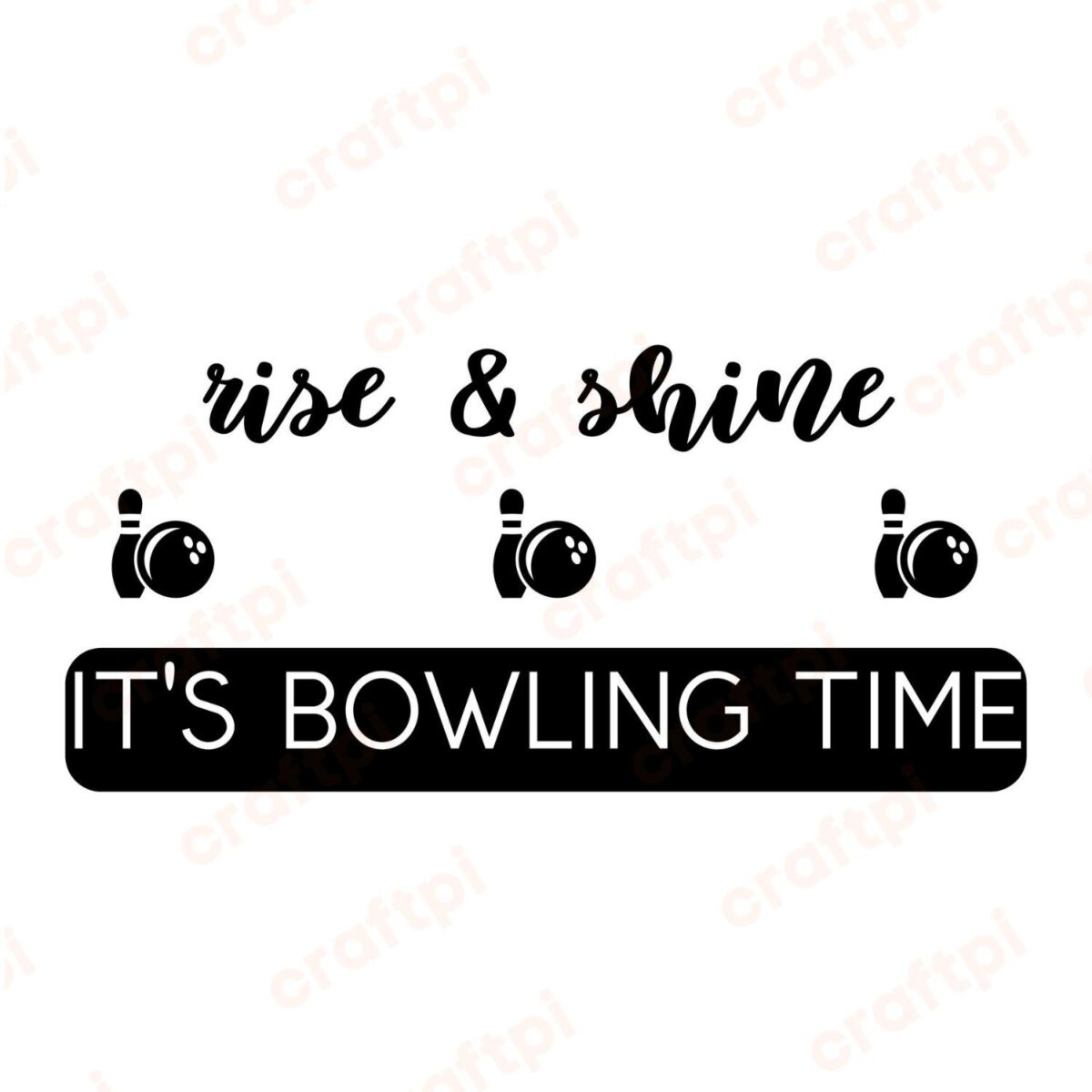 Rise And Shine It's Bowling Time SVG, PNG, JPG, PDF Files