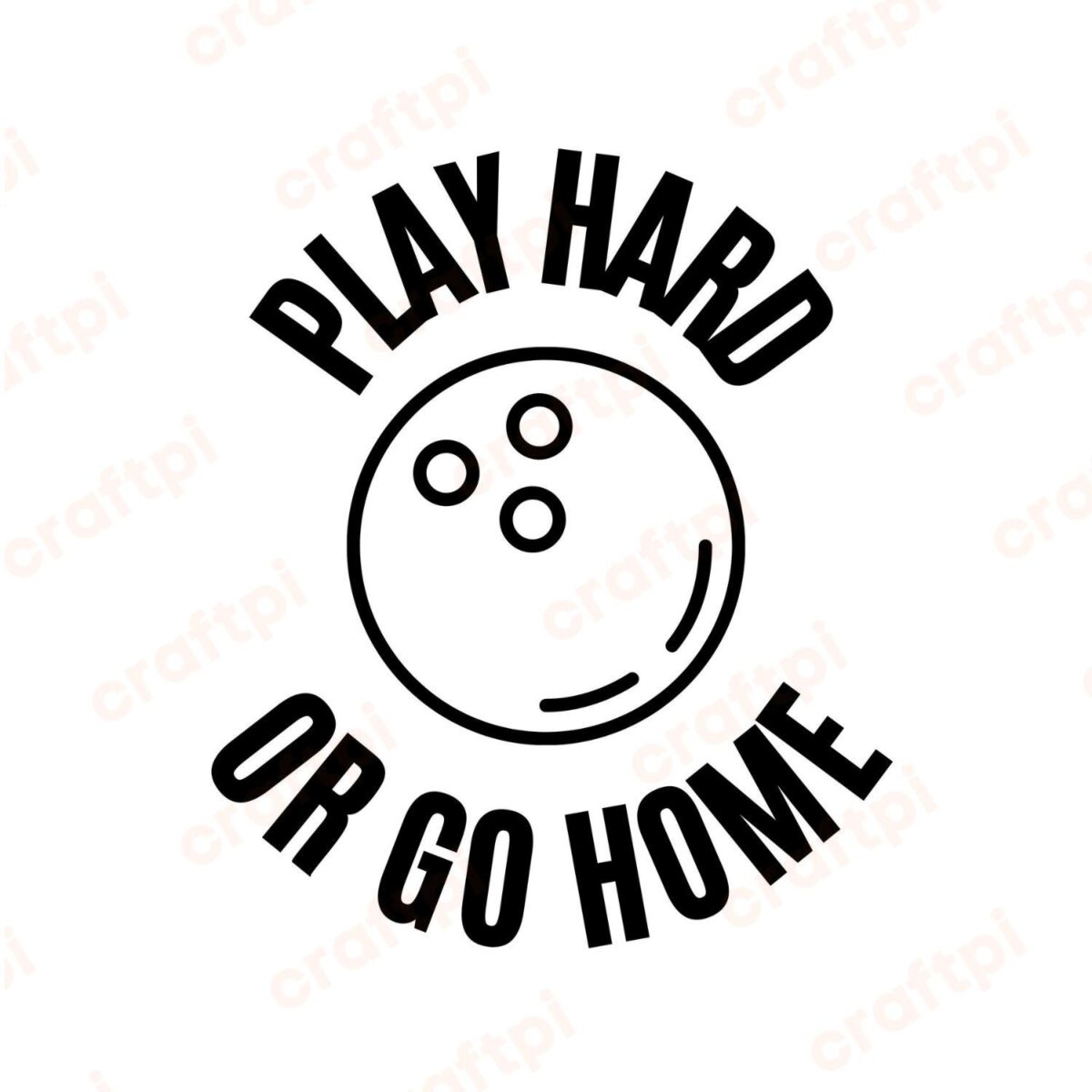 Play Hard Or Go Home SVG, PNG, JPG, PDF Files