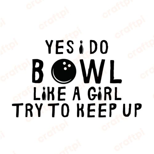 Yes I Do Bowl Like A Girl Try To Keep Up SVG, PNG, JPG, PDF Files