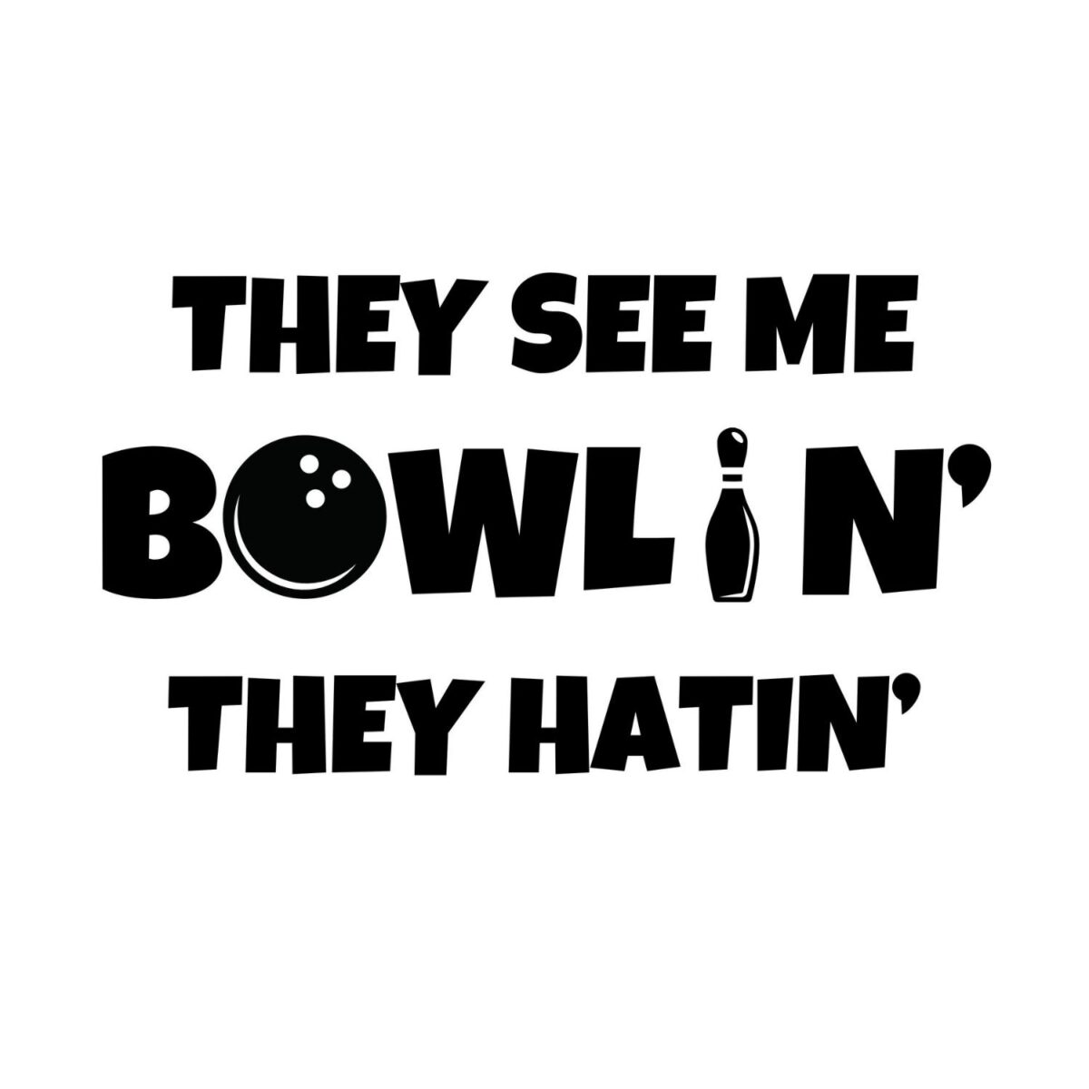 They See Me Bowlin' They Hatin' SVG, PNG, JPG, PDF Files