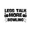Less Talk More Bowling SVG, PNG, JPG, PDF Files