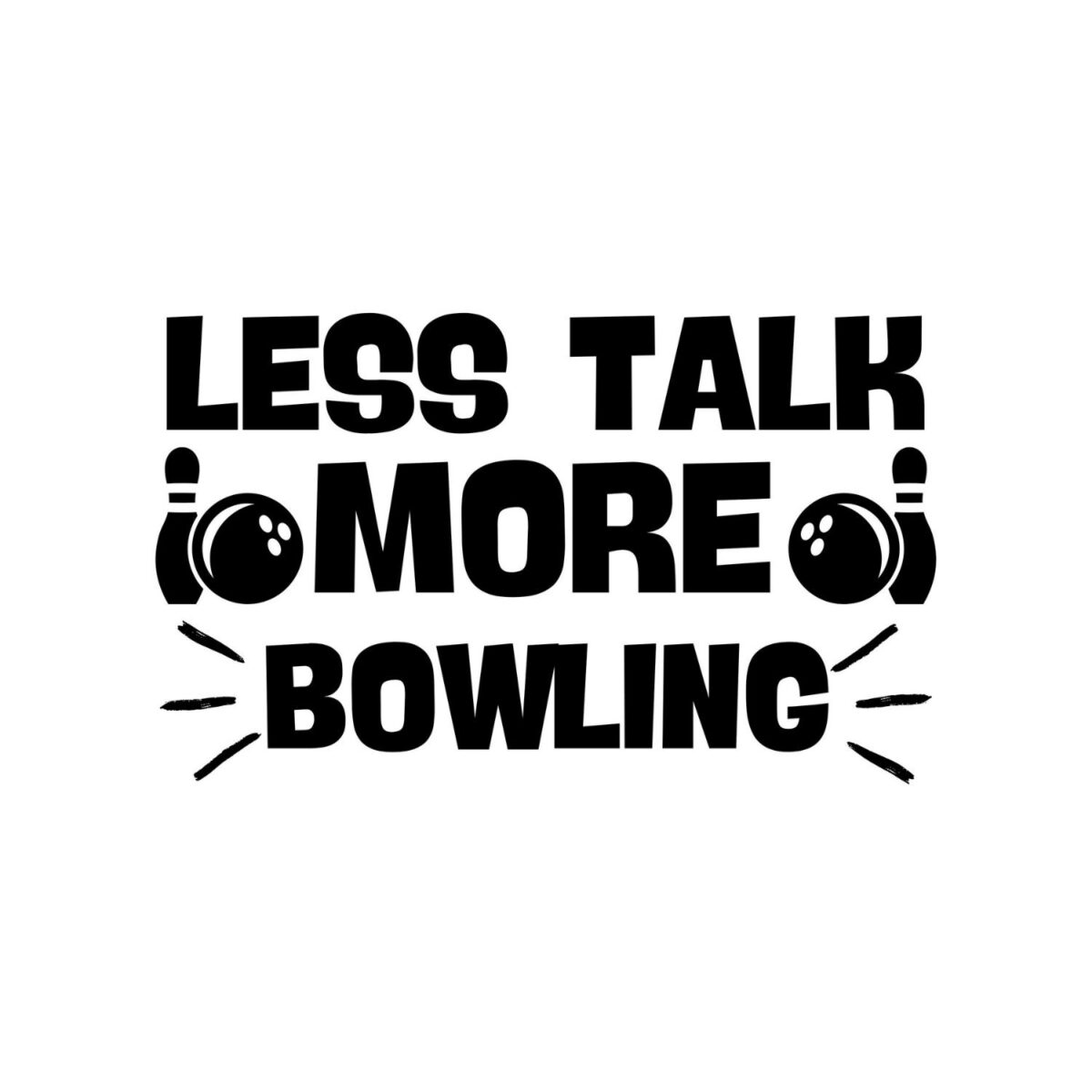 Less Talk More Bowling SVG, PNG, JPG, PDF Files